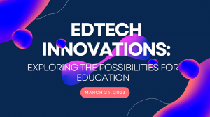 EdTech Innovations: Exploring the Possibilities for Education